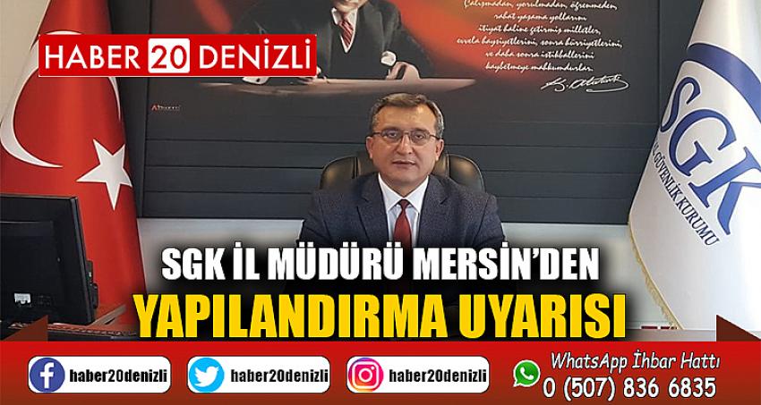 SGK İl Müdürü Mersin’den yapılandırma uyarısı