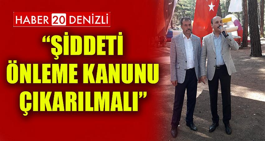 “ŞİDDETİ ÖNLEME KANUNU ÇIKARILMALI”