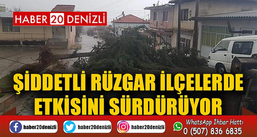 Şiddetli rüzgar ilçelerde etkisini sürdürüyor