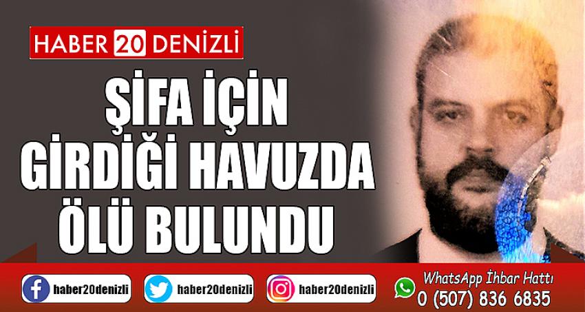 Şifa için girdiği havuzda ölü bulundu