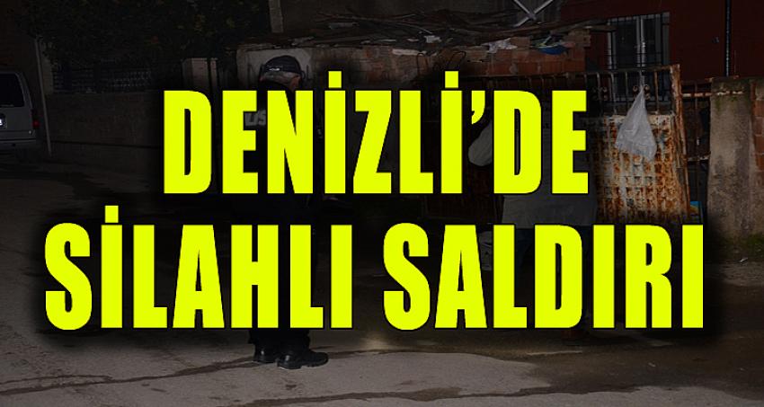 DENİZLİ'DE SİLAHLI SALDIRI