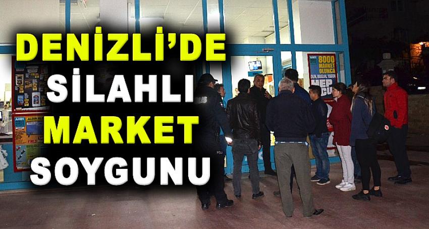 DENİZLİ'DE SİLAHLI MARKET SOYGUNU