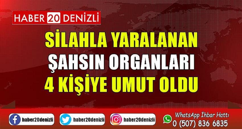 Silahla yaralanan şahsın organları 4 kişiye umut oldu