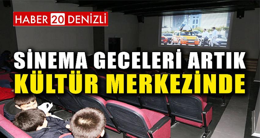 SİNEMA GECELERİ ARTIK KÜLTÜR MERKEZİNDE