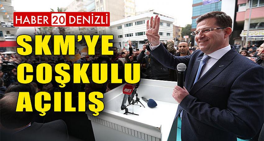 SKM’YE COŞKULU AÇILIŞ