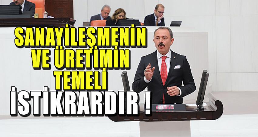 SANAYİLEŞMENİN VE ÜRETİMİN TEMELİ İSTİKRARDIR!