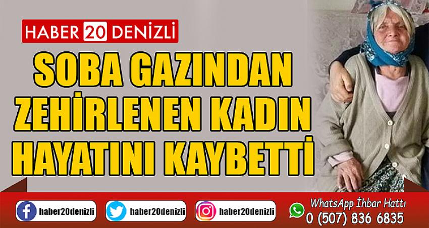 Soba gazından zehirlenen kadın hayatını kaybetti