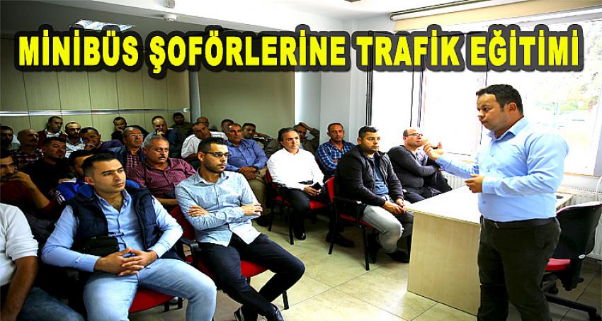 MİNİBÜS ŞOFÖRLERİNE TRAFİK EĞİTİMİ