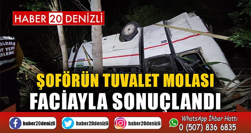 Şoförün tuvalet molası faciayla sonuçlandı