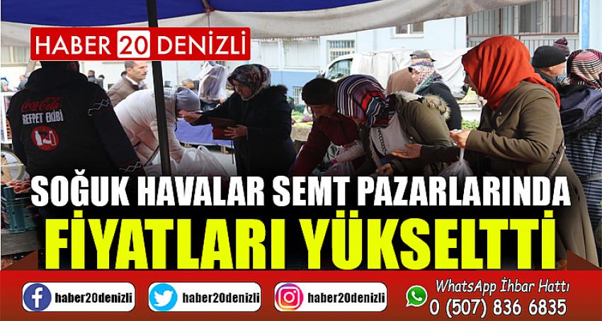 Soğuk havalar semt pazarlarında fiyatları yükseltti