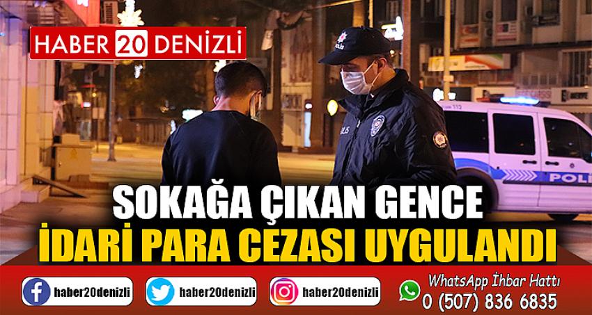 Denizli'de kısıtlamalarda sokağa çıkan gence 3 bin 150 TL cezai işlem uygulandı