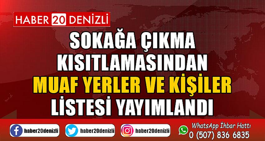 SOKAĞA ÇIKMA KISITLAMASINDAN MUAF YERLER VE KİŞİLER LİSTESİ YAYIMLANDI