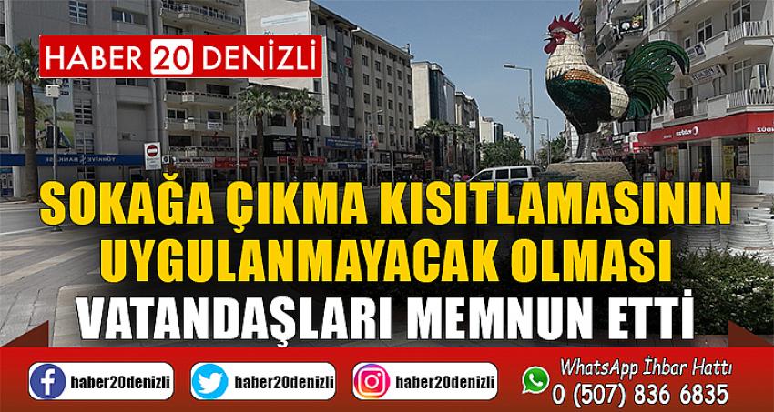 Sokağa çıkma kısıtlamasının uygulanmayacak olması vatandaşları memnun etti