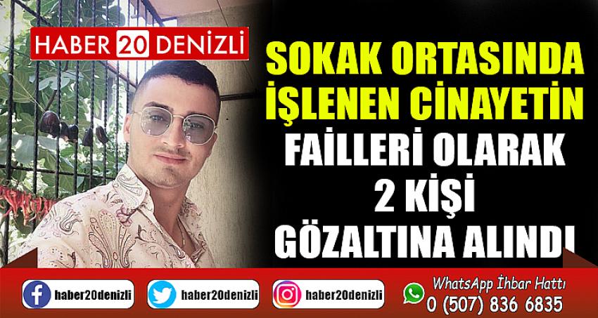 Sokak ortasında işlenen cinayetin failleri olarak 2 kişi gözaltına alındı