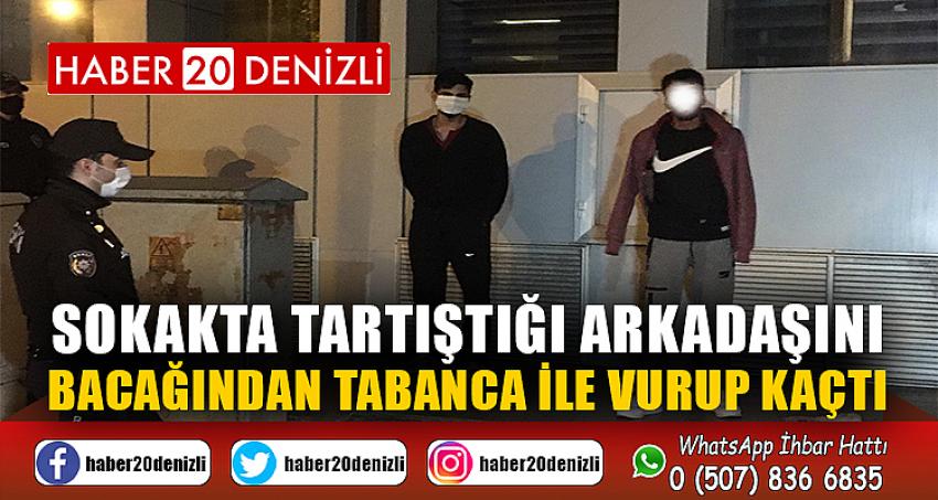 Sokakta tartıştığı arkadaşını bacağından tabanca ile vurup kaçtı