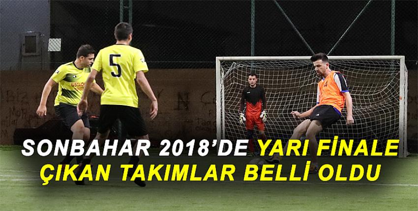 SONBAHAR 2018’DE YARI FİNALE ÇIKAN TAKIMLAR BELLİ OLDU