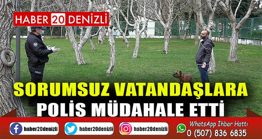 Sorumsuz vatandaşlara polis müdahale etti