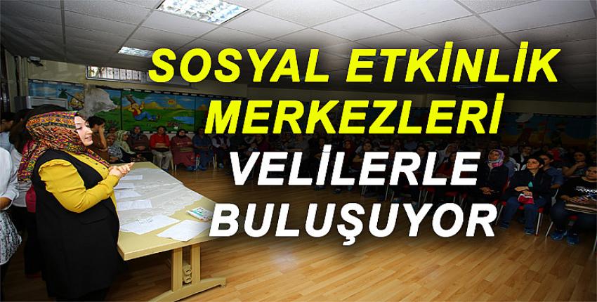 SOSYAL ETKİNLİK MERKEZLERİ VELİLERLE BULUŞUYOR