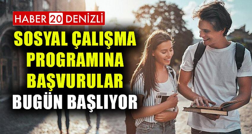 SOSYAL ÇALIŞMA PROGRAMINA BAŞVURULAR BUGÜN BAŞLIYOR