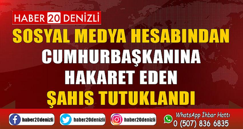 Sosyal medya hesabından Cumhurbaşkanına hakaret eden şahıs tutuklandı