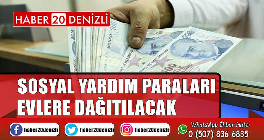 Sosyal yardım paraları evlere dağıtılacak