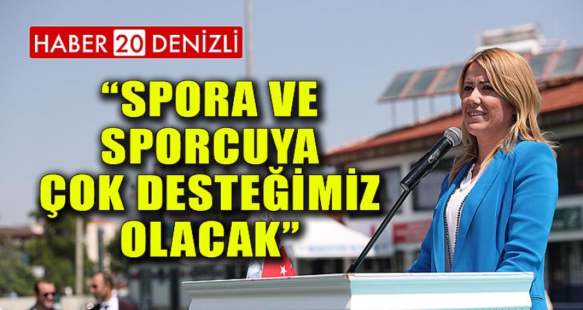 “SPORA VE SPORCUYA ÇOK DESTEĞİMİZ OLACAK”