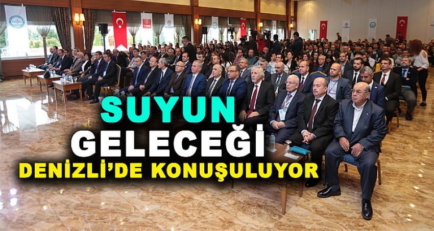 SUYUN GELECEĞİ DENİZLİ'DE KONUŞULUYOR 