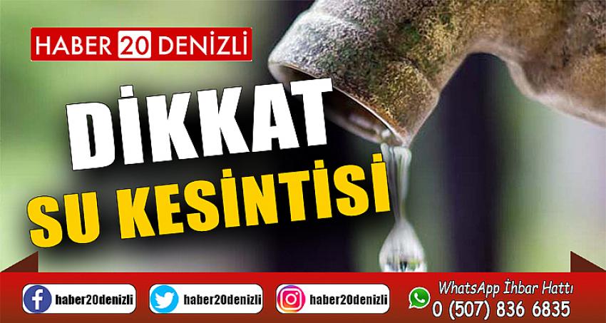 DİKKAT O MAHALLELERDE SULAR KESİLECEK