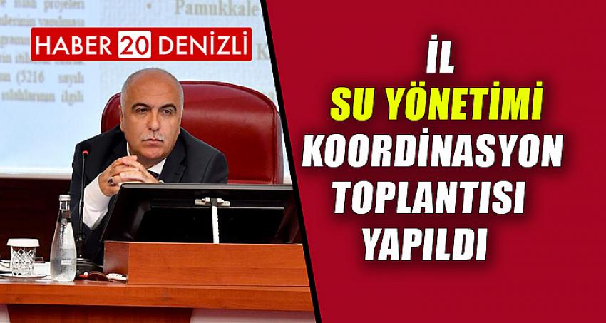 İL SU YÖNETİMİ KOORDİNASYON TOPLANTISI YAPILDI