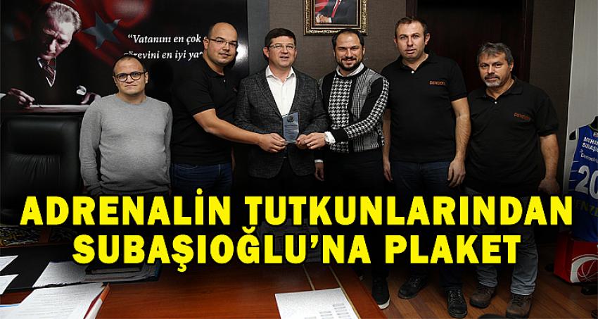 ADRENALİNDEN TUTKUNLARINDAN BAŞKAN SUBAŞIOĞLU’NA PLAKET