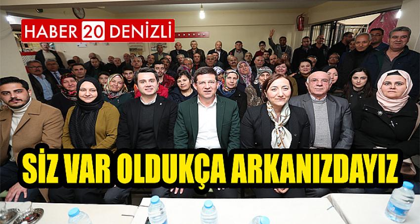  “SİZ VAR OLDUKÇA ARKANIZDAYIZ”