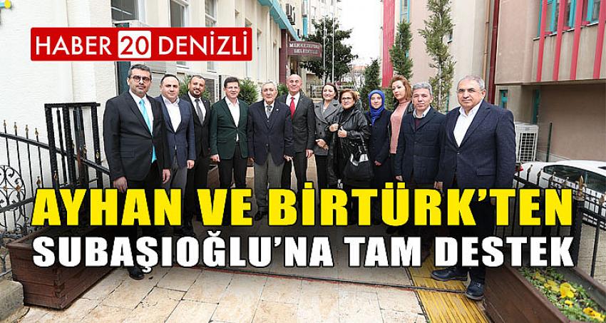 AYHAN VE BİRTÜRK’TEN SUBAŞIOĞLU’NA TAM DESTEK