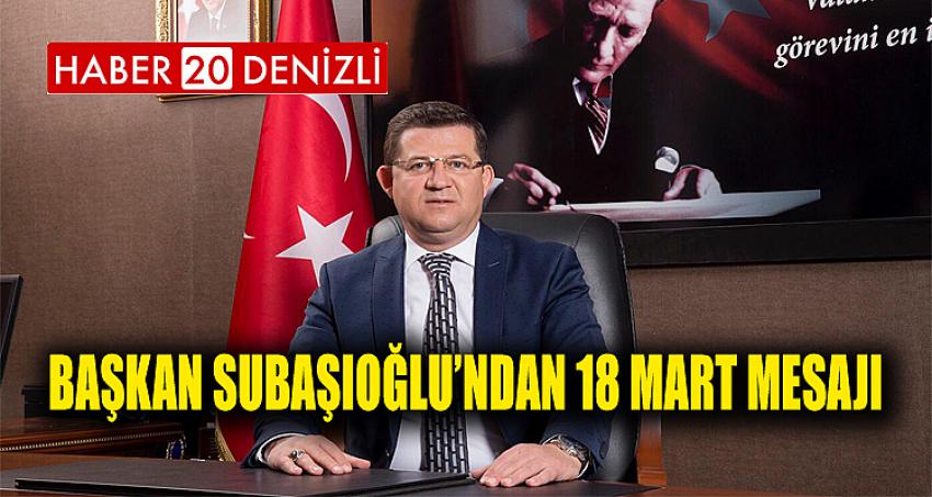 BAŞKAN SUBAŞIOĞLU’NDAN 18 MART MESAJI