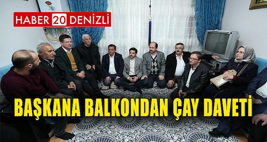 BAŞKANA BALKONDAN ÇAY DAVETİ