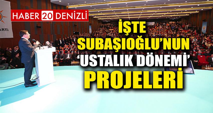 SUBAŞIOĞLU’NUN ‘USTALIK DÖNEMİ’ PROJELERİ