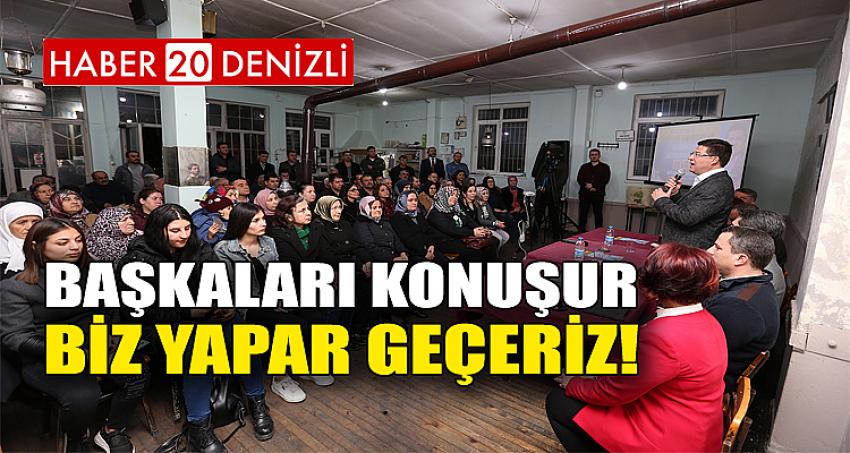 “BAŞKALARI KONUŞUR BİZ YAPAR GEÇERİZ!”