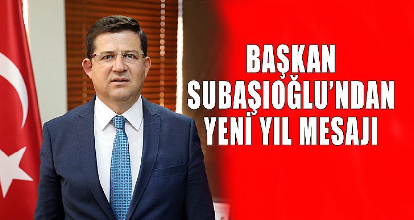 BAŞKAN SUBAŞIOĞLU’NDAN YENİ YIL MESAJI