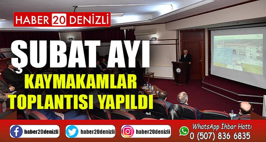 ŞUBAT AYI KAYMAKAMLAR TOPLANTISI YAPILDI