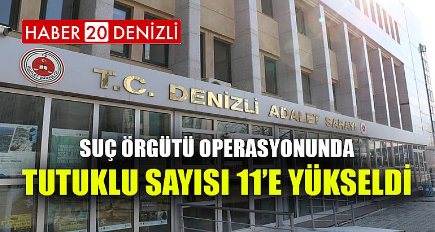 Suç örgütü operasyonunda tutuklu sayısı 11’e yükseldi