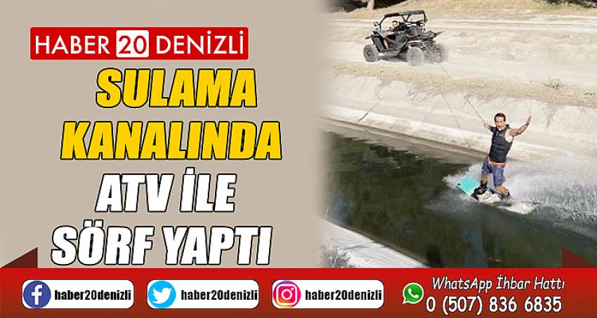 Sulama kanalında ATV ile sörf yaptı