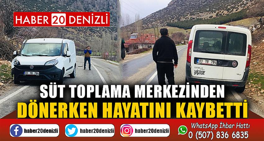 Süt toplama merkezinden dönerken hayatını kaybetti