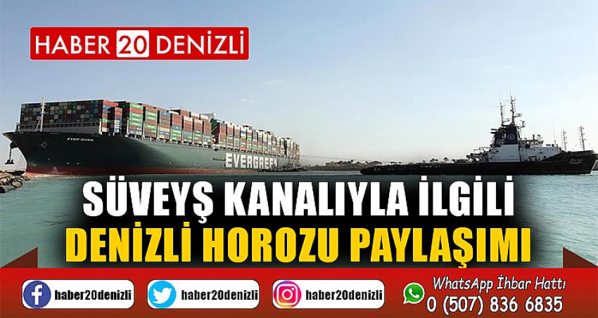 Süveyş Kanalıyla ilgili Denizli horozu paylaşımı