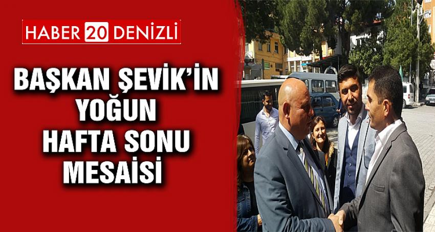 Başkan Şevik’in yoğun hafta sonu mesaisi 