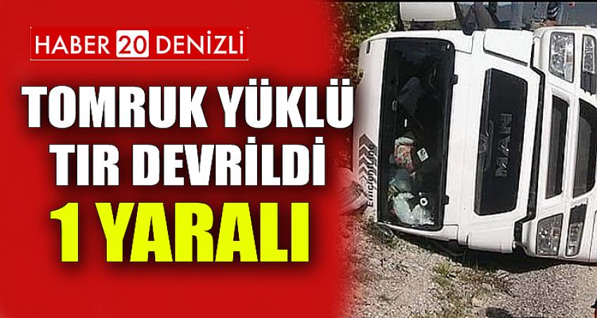 TOMRUK YÜKLÜ TIR DEVRİLDİ: 1 YARALI 