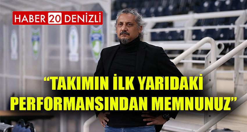 TAKIMIN İLK YARIDAKİ PERFORMANSINDAN MEMNUNUZ