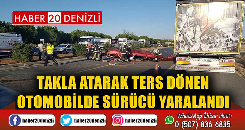 Takla atarak ters dönen otomobilde sürücü yaralandı