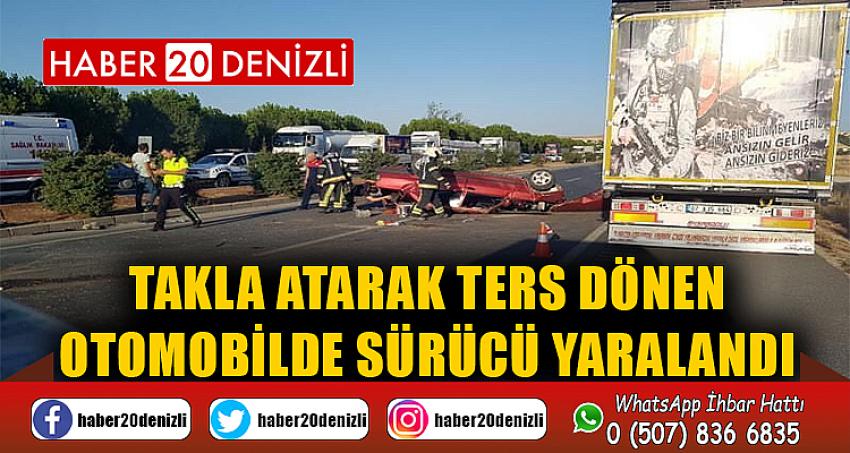 Takla atarak ters dönen otomobilde sürücü yaralandı