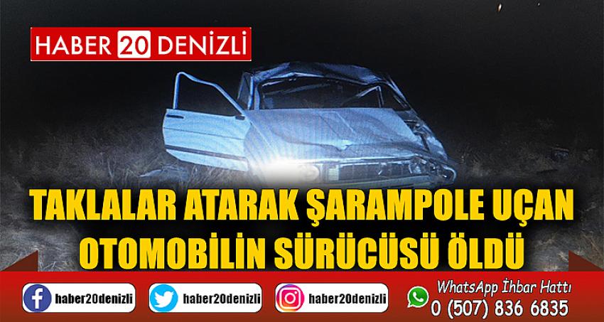 Taklalar atarak şarampole uçan otomobilin sürücüsü öldü