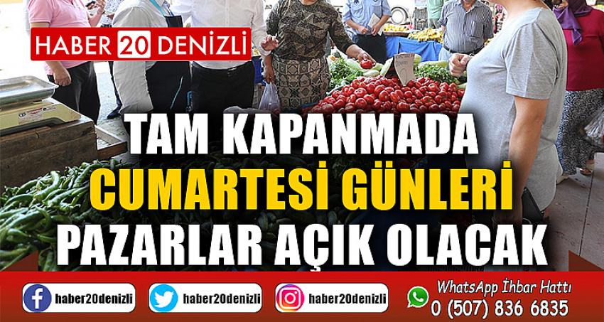 Tam kapanmada Cumartesi günleri pazarlar açık olacak