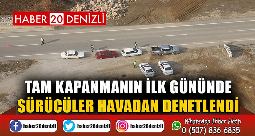 Tam kapanmanın ilk gününde sürücüler havadan denetlendi